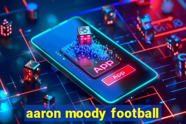 aaron moody football